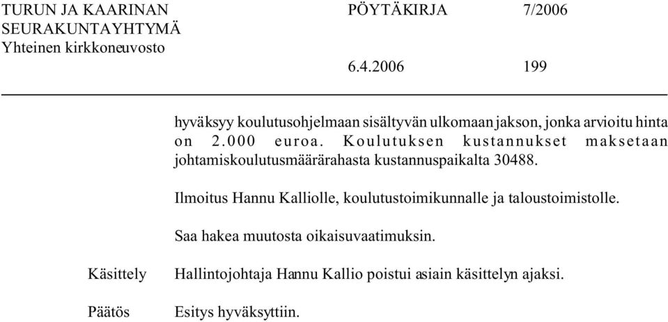 Koulutuksen kustannukset maksetaan johtamiskoulutusmäärärahasta kustannuspaikalta 30488.