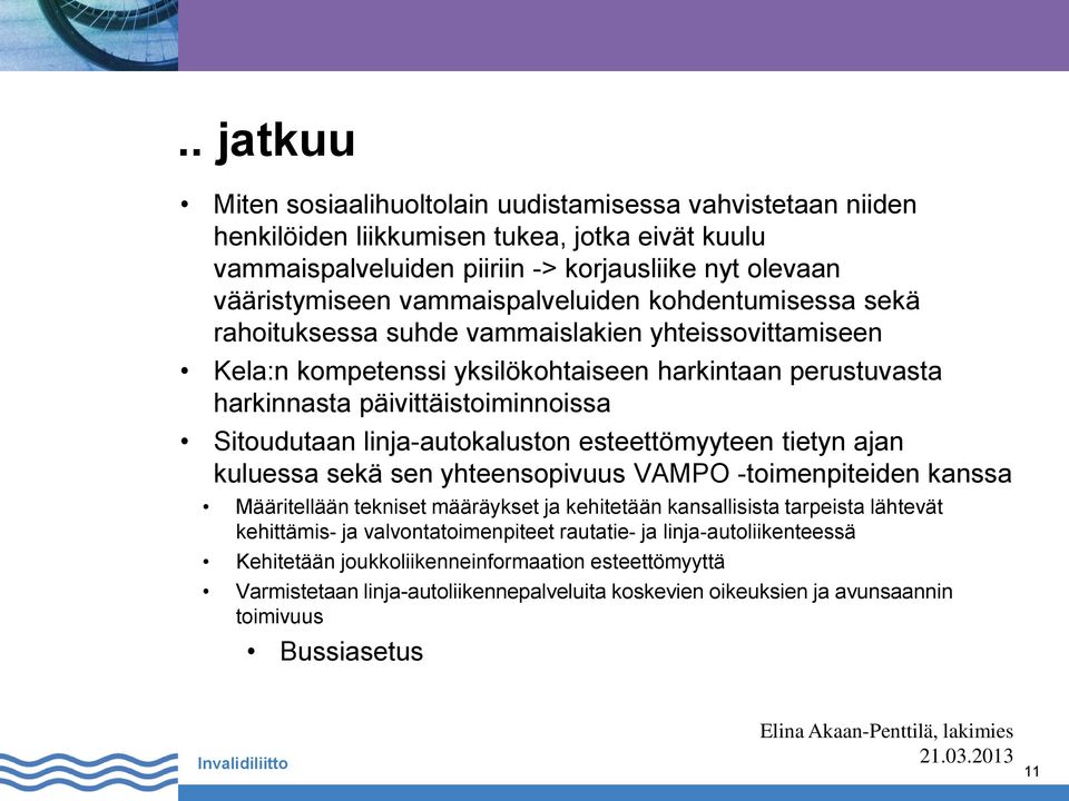 Sitoudutaan linja-autokaluston esteettömyyteen tietyn ajan kuluessa sekä sen yhteensopivuus VAMPO -toimenpiteiden kanssa Määritellään tekniset määräykset ja kehitetään kansallisista tarpeista