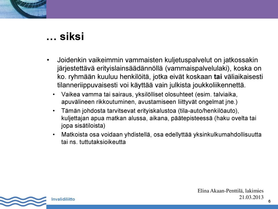 Vaikea vamma tai sairaus, yksilölliset olosuhteet (esim. talviaika, apuvälineen rikkoutuminen, avustamiseen liittyvät ongelmat jne.