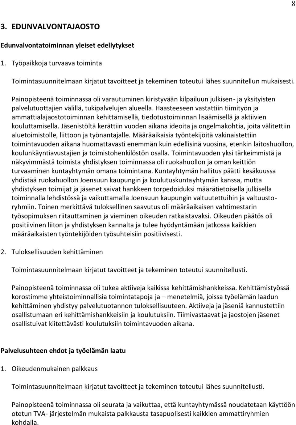 Haasteeseen vastattiin tiimityön ja ammattialajaostotoiminnan kehittämisellä, tiedotustoiminnan lisäämisellä ja aktiivien kouluttamisella.