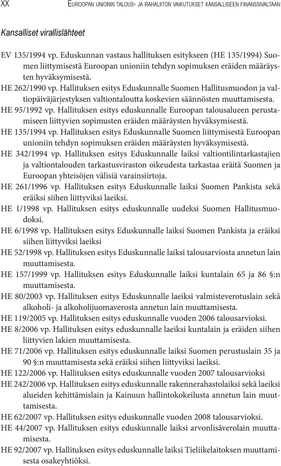 Hallituksen esitys Eduskunnalle Suomen Hallitusmuodon ja valtiopäiväjärjestyksen valtiontaloutta koskevien säännösten muuttamisesta. HE 95/1992 vp.