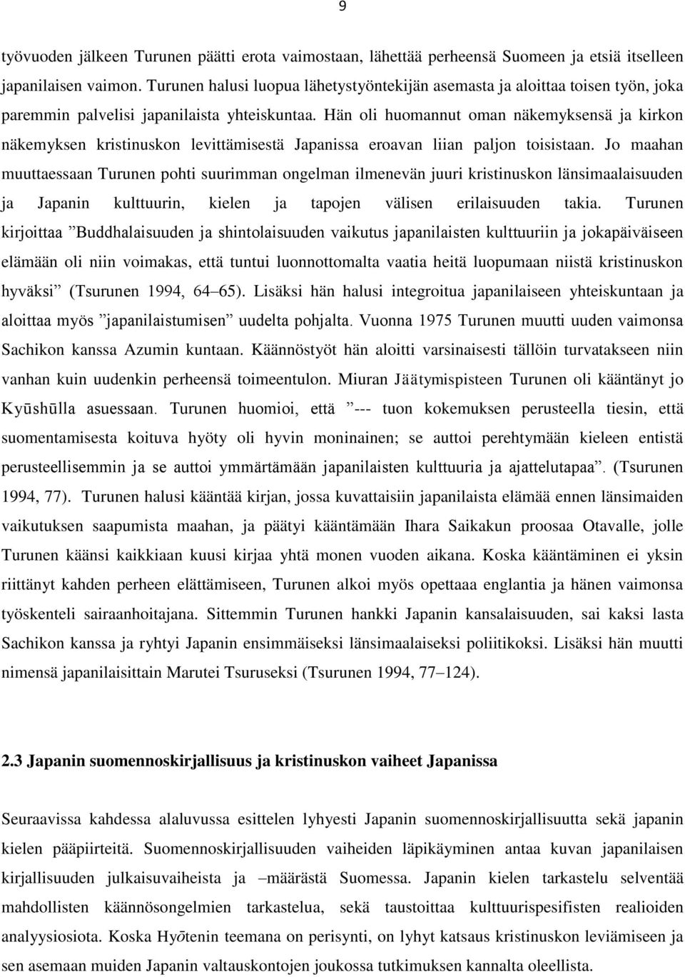 Hän oli huomannut oman näkemyksensä ja kirkon näkemyksen kristinuskon levittämisestä Japanissa eroavan liian paljon toisistaan.