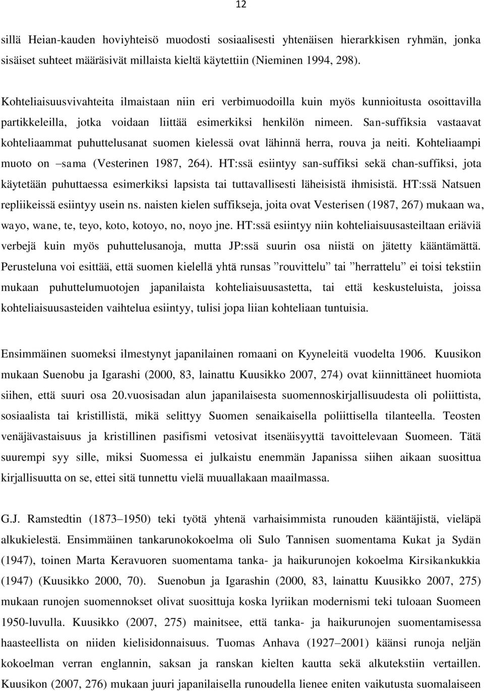 San-suffiksia vastaavat kohteliaammat puhuttelusanat suomen kielessä ovat lähinnä herra, rouva ja neiti. Kohteliaampi muoto on sama (Vesterinen 1987, 264).