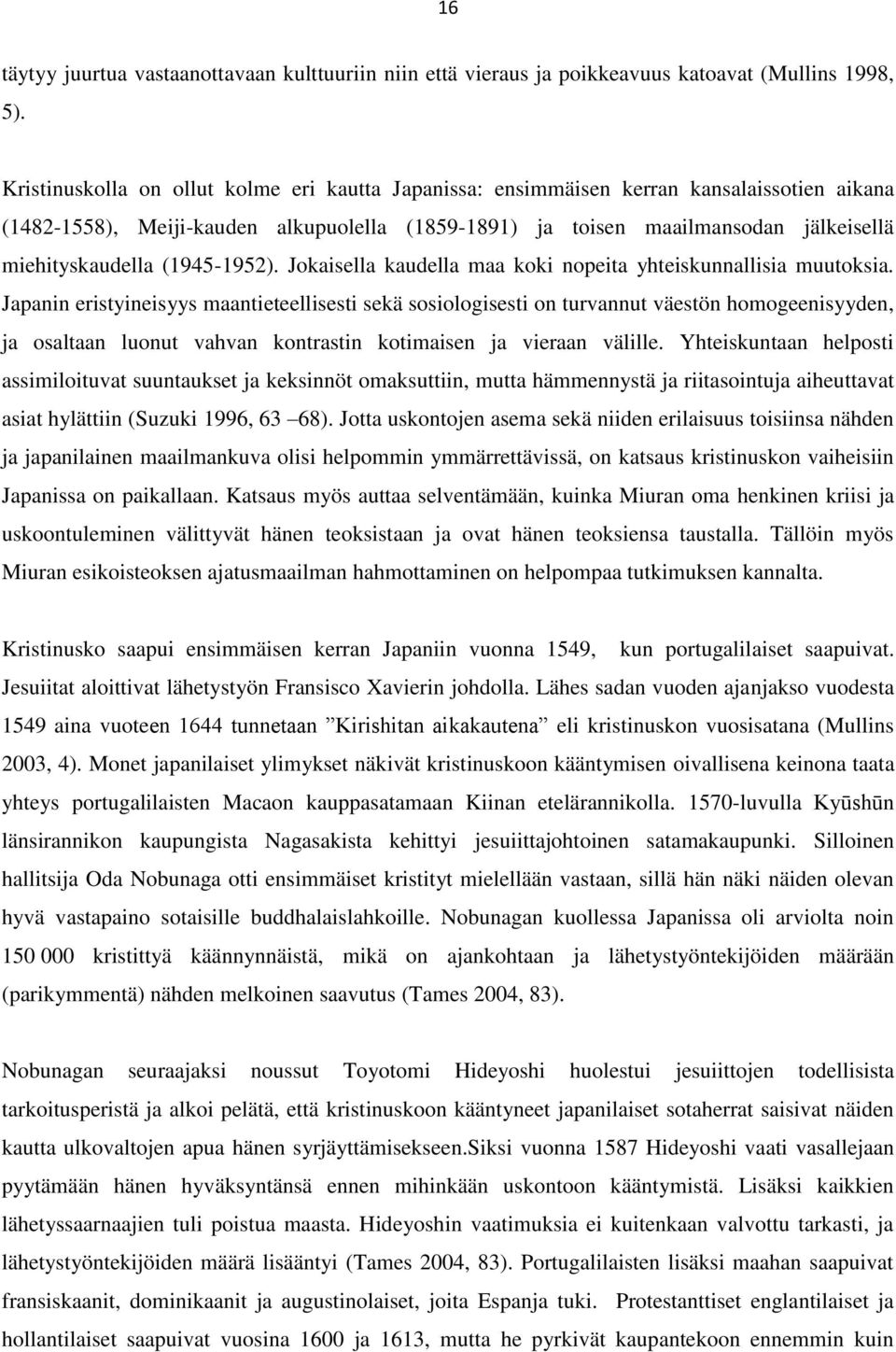 (1945-1952). Jokaisella kaudella maa koki nopeita yhteiskunnallisia muutoksia.