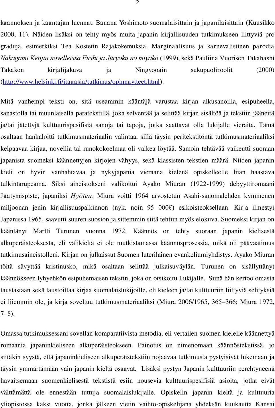 Marginaalisuus ja karnevalistinen parodia Nakagami Kenjin novelleissa Fushi ja Jūryoku no miyako (1999), sekä Pauliina Vuorisen Takahashi Takakon kirjalijakuva ja Ningyooain sukupuoliroolit (2000)