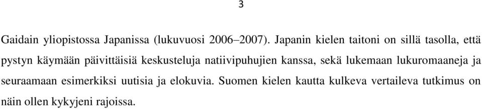 keskusteluja natiivipuhujien kanssa, sekä lukemaan lukuromaaneja ja seuraamaan