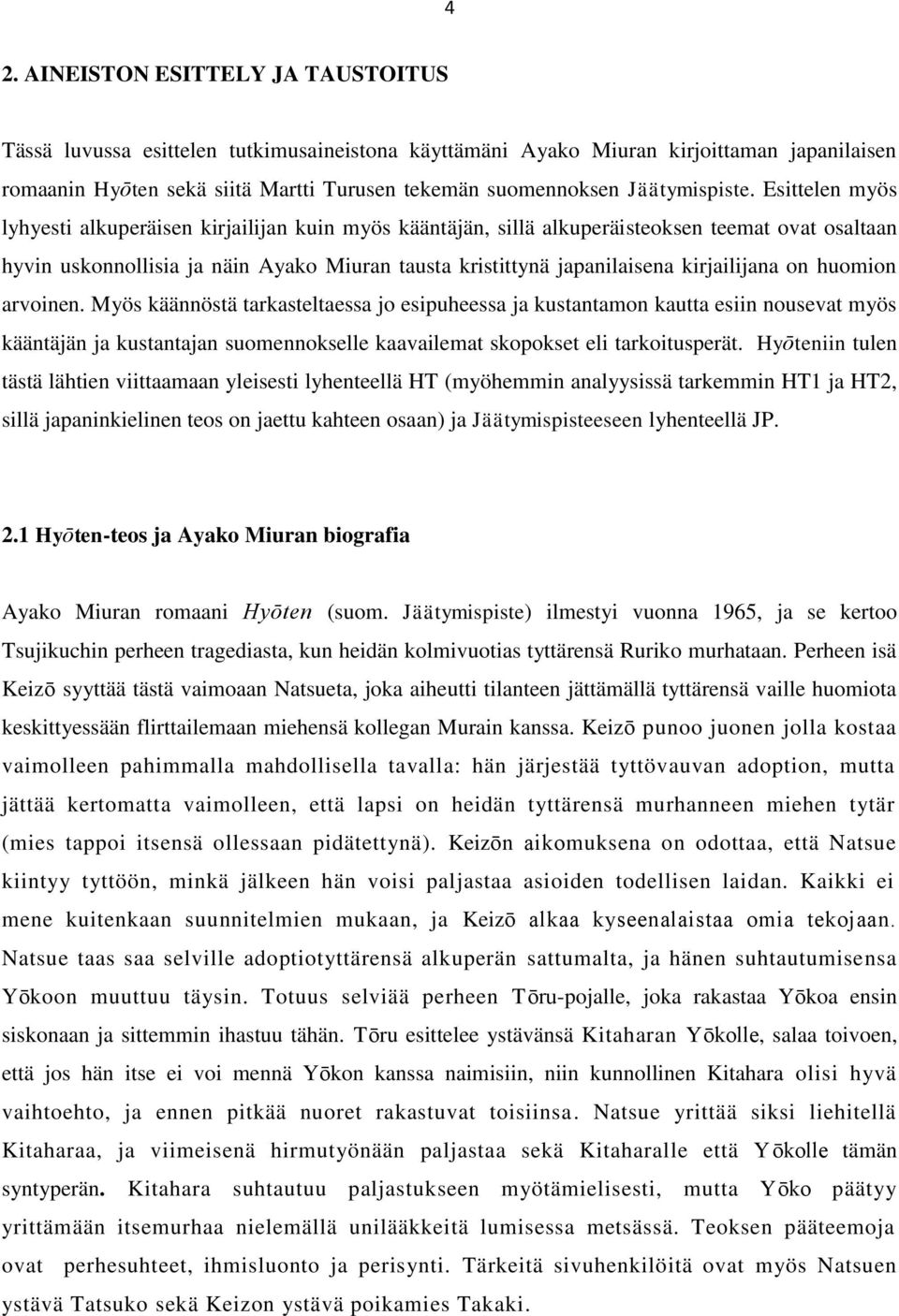 Esittelen myös lyhyesti alkuperäisen kirjailijan kuin myös kääntäjän, sillä alkuperäisteoksen teemat ovat osaltaan hyvin uskonnollisia ja näin Ayako Miuran tausta kristittynä japanilaisena