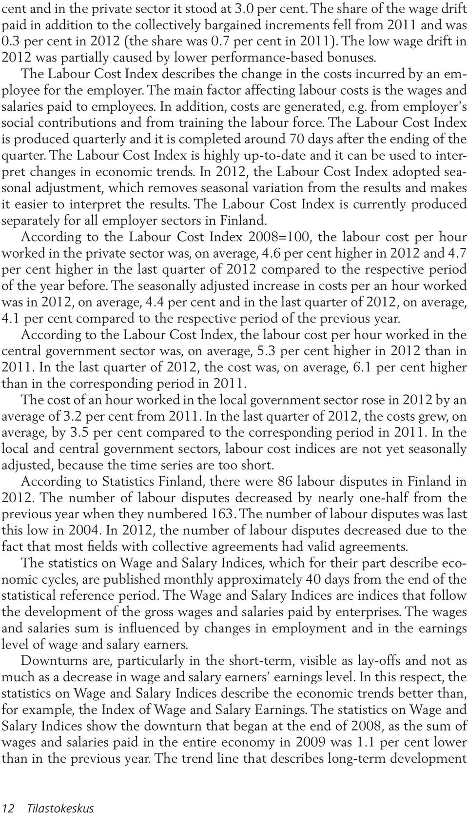 The Labour Cost Index describes the change in the costs incurred by an employee for the employer. The main factor affecting labour costs is the wages and salaries paid to employees.