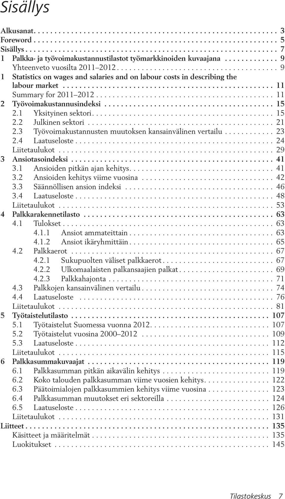 ...................................... 9 1 Statistics on wages and salaries and on labour costs in describing the labour market................................................... 11 Summary for 2011 2012.