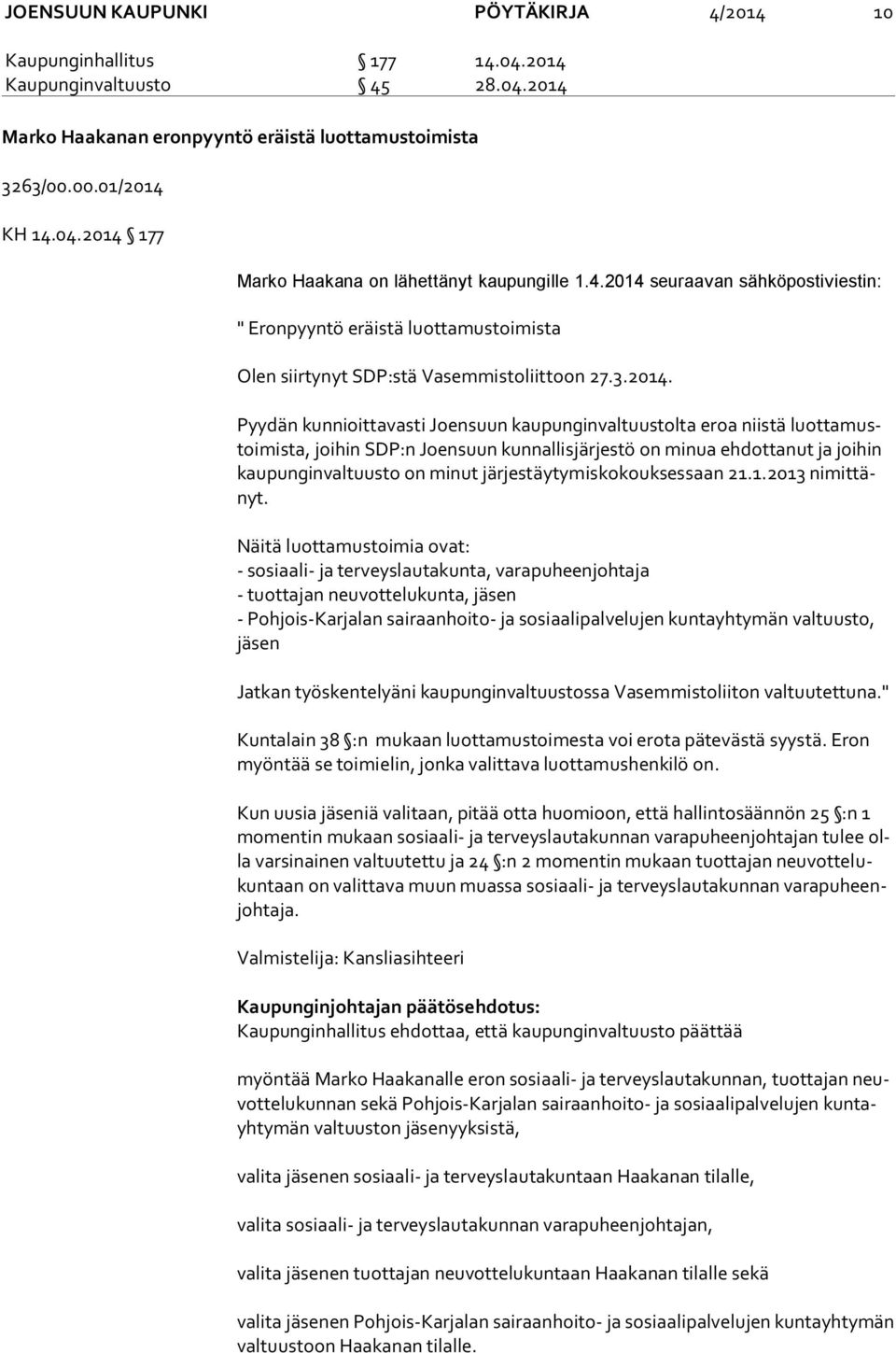 seuraavan sähköpostiviestin: " Eronpyyntö eräistä luottamustoimista Olen siirtynyt SDP:stä Vasemmistoliittoon 27.3.2014.