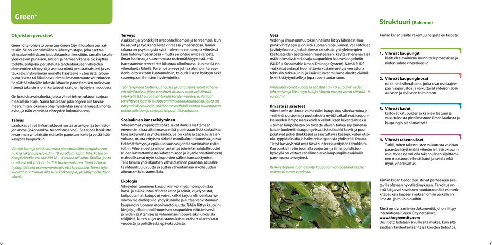 Se käyttää todistuspohjaisia perusteluita tähdentääkseen vihreiden elementtien tärkeyttä ja asettaa nämä perusratkaisuksi ja vastaukseksi nykyelämän monelle haasteelle stressistä, työuupumuksesta tai