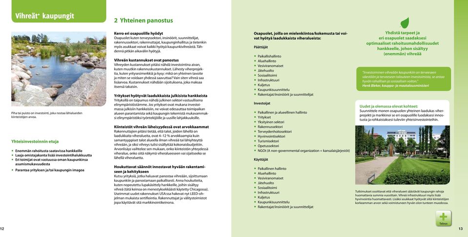 ja/tai kaupungin imagoa Kerro eri osapuolille hyödyt Osapuolet kuten terveyssektori, insinöörit, suunnittelijat, rakennussektori, rakennuttajat, kaupunginhallitus ja tietenkin myös asukkaat voivat