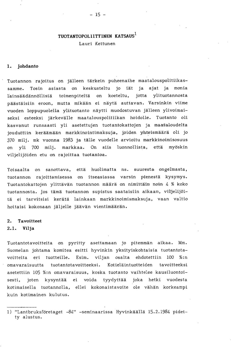 Varsinkin viime vuoden loppupuolella ylituotanto näytti muodostuvan jälleen ylivoimaiseksi esteeksi järkevälle maatalouspolitiikan hoidolle.