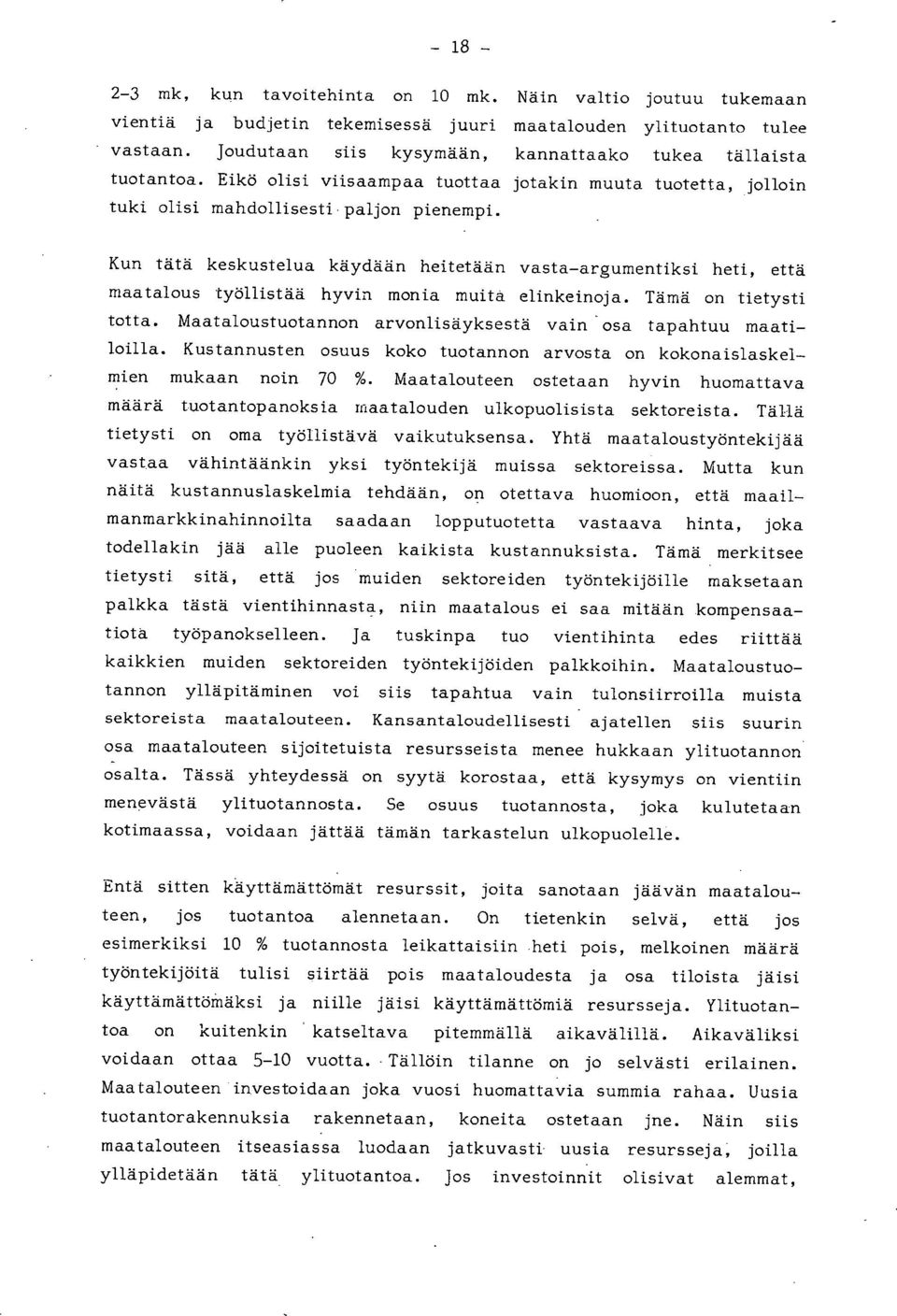 Kun tätä keskustelua käydään heitetään vasta-argumentiksi heti, että maatalous työllistää hyvin monia muita elinkeinoja. Tämä on tietysti totta.