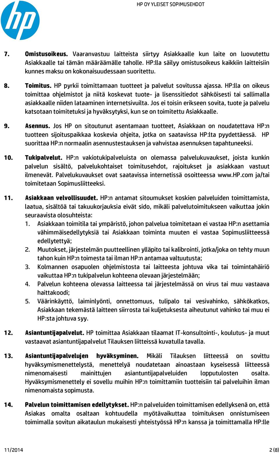 HP:lla on oikeus toimittaa ohjelmistot ja niitä koskevat tuote- ja lisenssitiedot sähköisesti tai sallimalla asiakkaalle niiden lataaminen internetsivuilta.