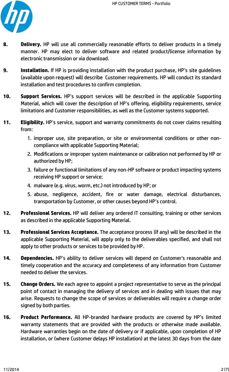 If HP is providing installation with the product purchase, HP s site guidelines (available upon request) will describe Customer requirements.