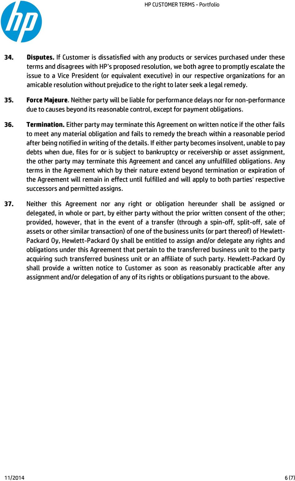 equivalent executive) in our respective organizations for an amicable resolution without prejudice to the right to later seek a legal remedy. 35. Force Majeure.