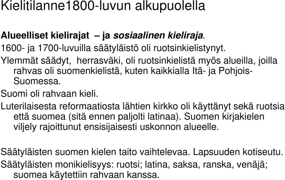 Luterilaisesta reformaatiosta lähtien kirkko oli käyttänyt sekä ruotsia että suomea (sitä ennen paljolti lti latinaa).