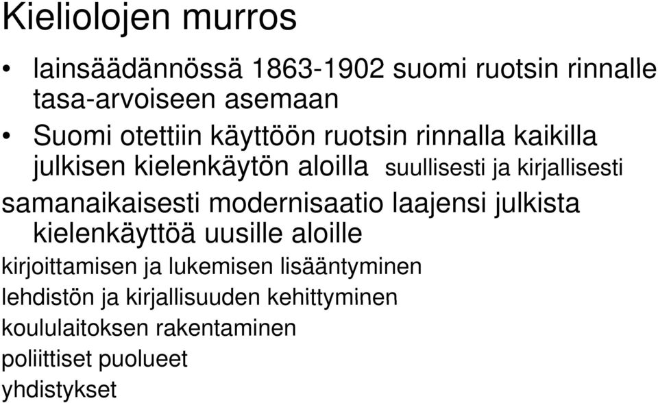 samanaikaisesti modernisaatio laajensi julkista kielenkäyttöä uusille aloille kirjoittamisen ja lukemisen