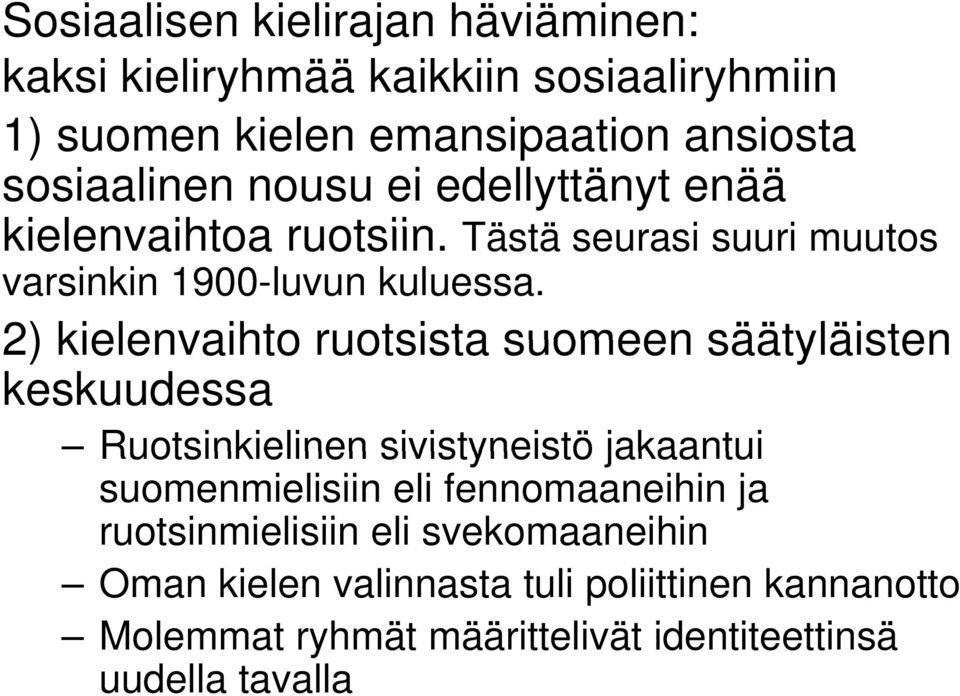 2) kielenvaihto ruotsista suomeen säätyläisten keskuudessa Ruotsinkielinen sivistyneistö jakaantui suomenmielisiin eli