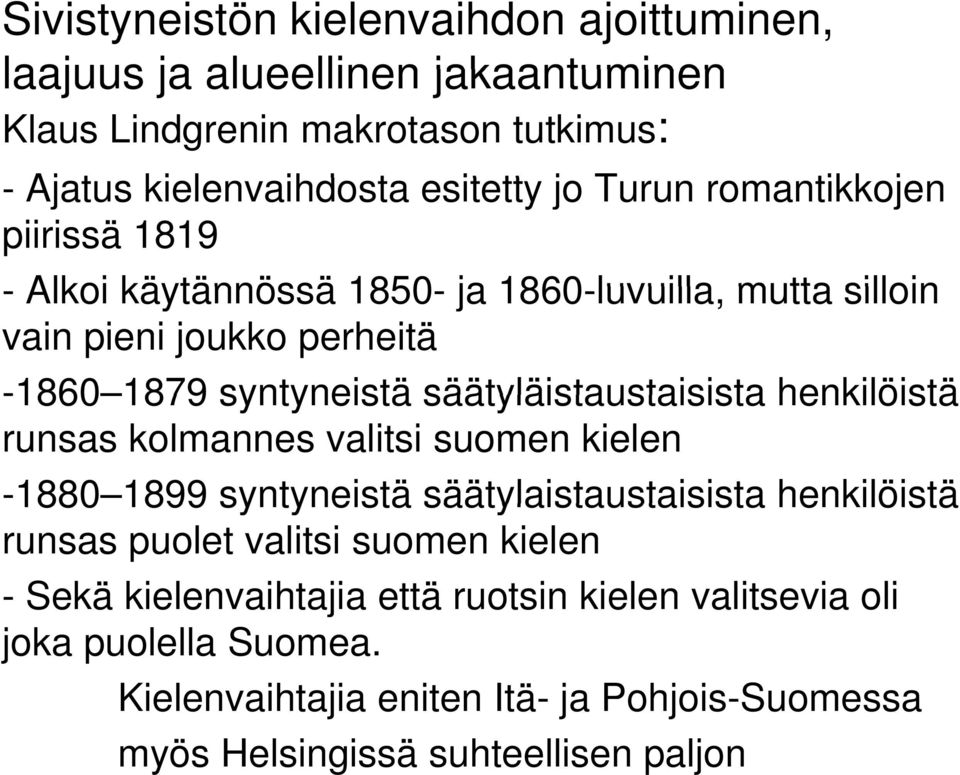 säätyläistaustaisista henkilöistä runsas kolmannes valitsi suomen kielen -1880 1899 1899 syntyneistä säätylaistaustaisista henkilöistä runsas puolet valitsi