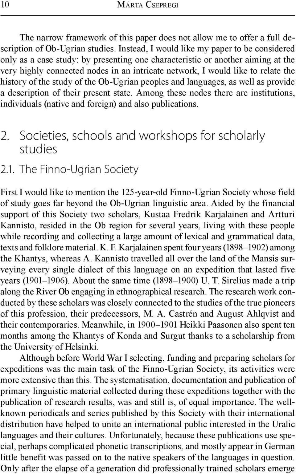 relate the history of the study of the Ob-Ugrian peoples and languages, as well as provide a description of their present state.