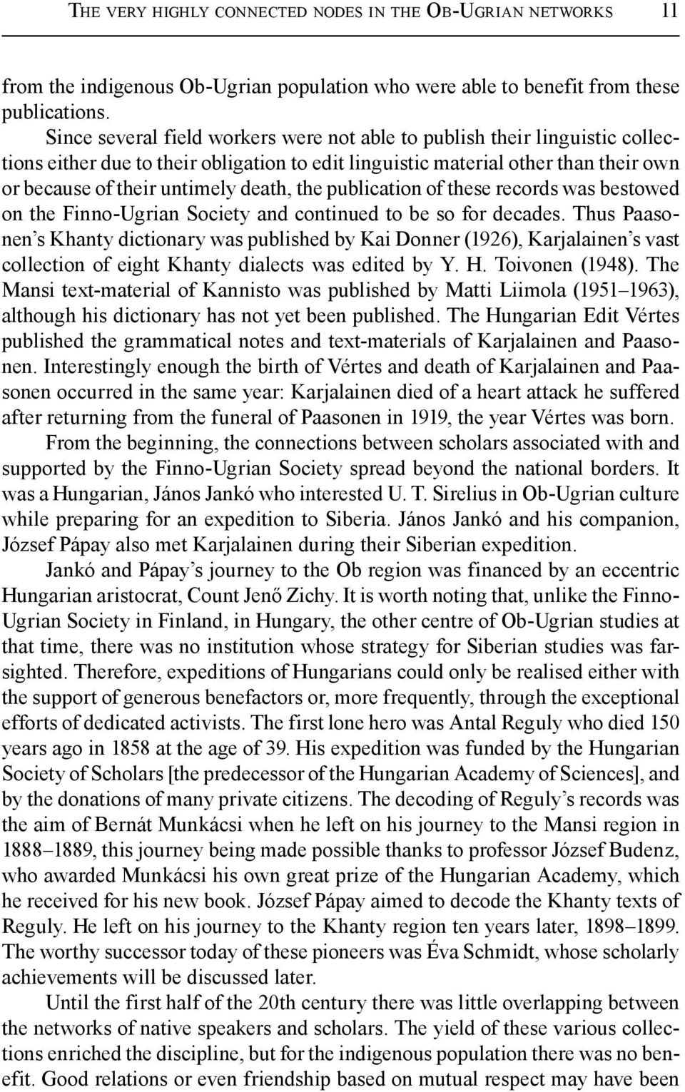the publication of these records was bestowed on the Finno-Ugrian Society and continued to be so for decades.