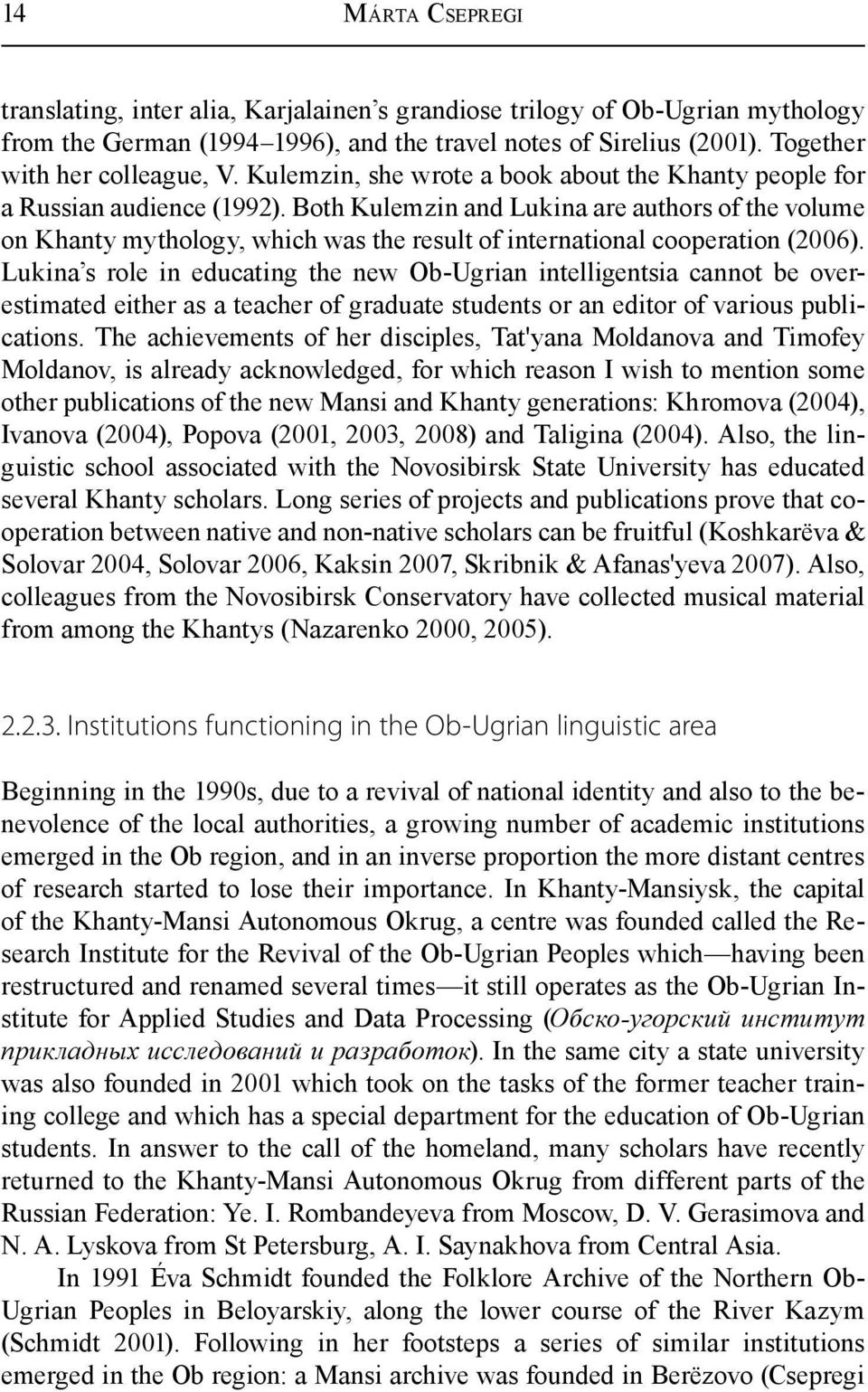 Both Kulemzin and Lukina are authors of the volume on Khanty mythology, which was the result of international cooperation (2006).