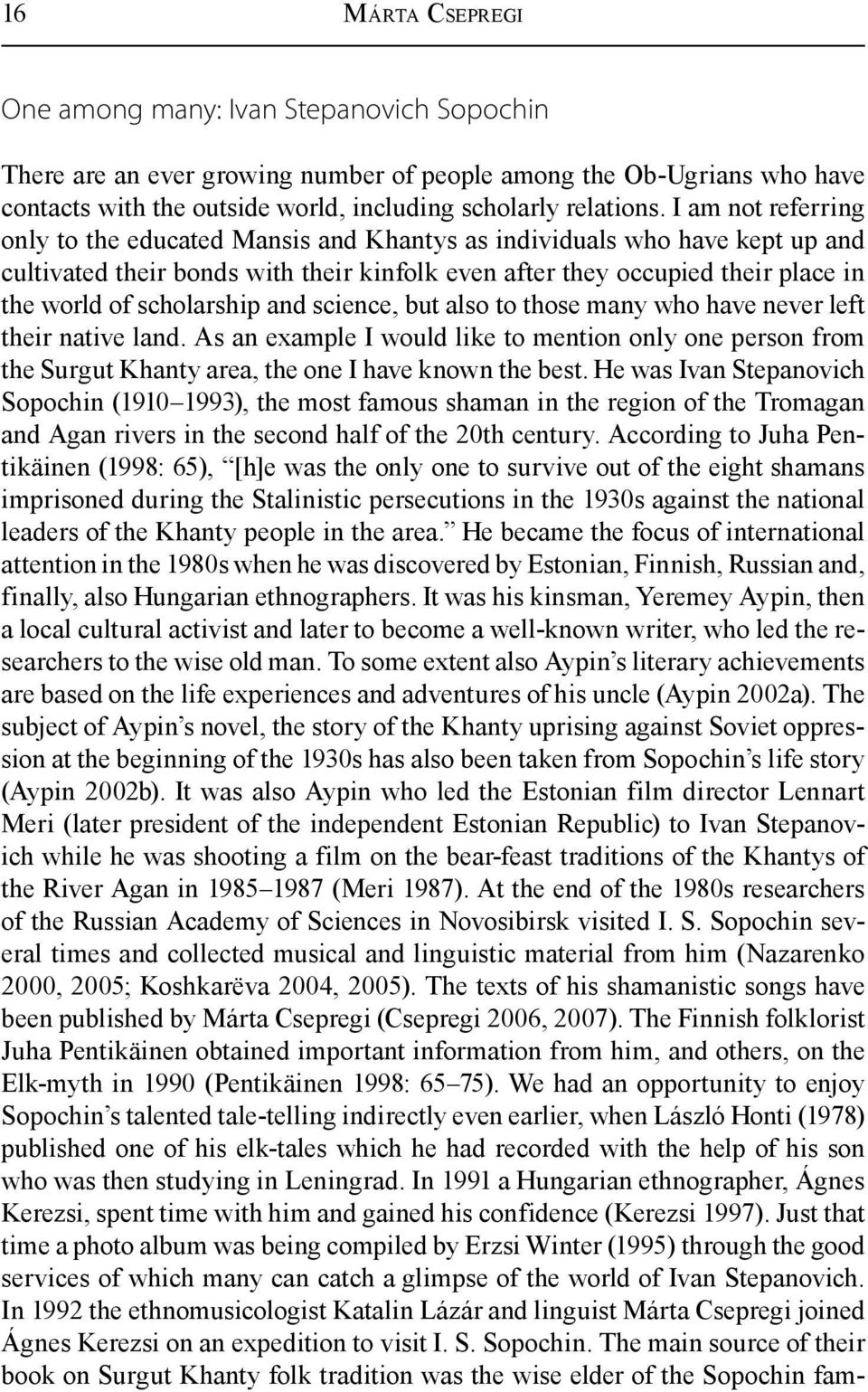 scholarship and science, but also to those many who have never left their native land. As an example I would like to mention only one person from the Surgut Khanty area, the one I have known the best.