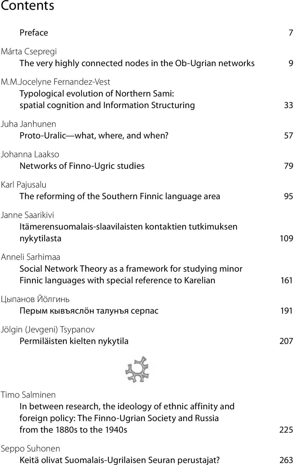 nykytilasta 109 Anneli Sarhimaa Social Network Theory as a framework for studying minor Finnic languages with special reference to Karelian 161 Цыпанов Йöлгинь Перым кывъяслöн талунъя серпас 191