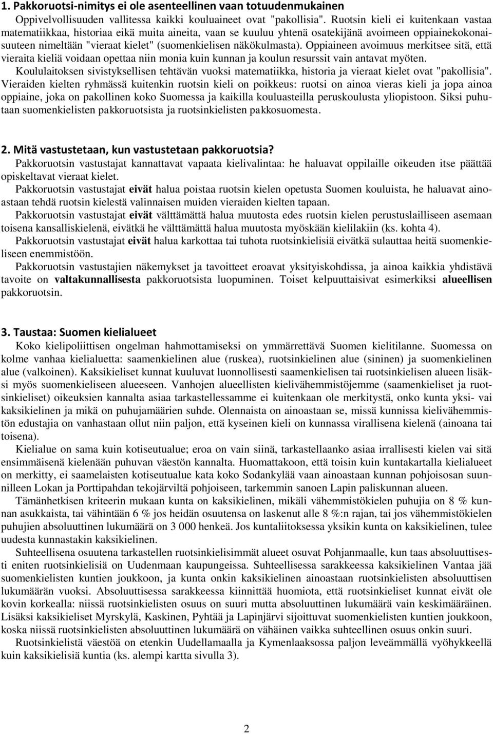 näkökulmasta). Oppiaineen avoimuus merkitsee sitä, että vieraita kieliä voidaan opettaa niin monia kuin kunnan ja koulun resurssit vain antavat myöten.