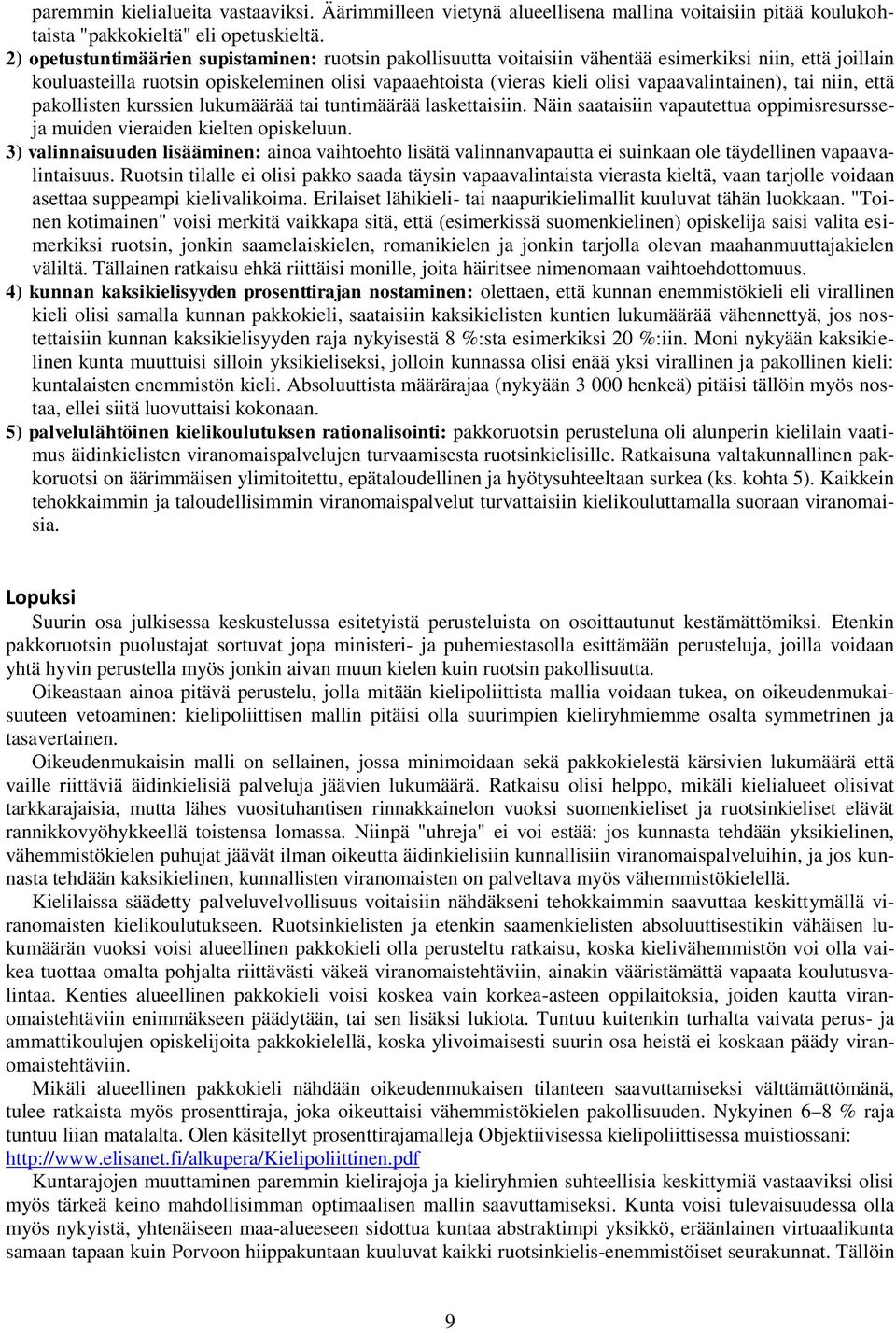 vapaavalintainen), tai niin, että pakollisten kurssien lukumäärää tai tuntimäärää laskettaisiin. Näin saataisiin vapautettua oppimisresursseja muiden vieraiden kielten opiskeluun.