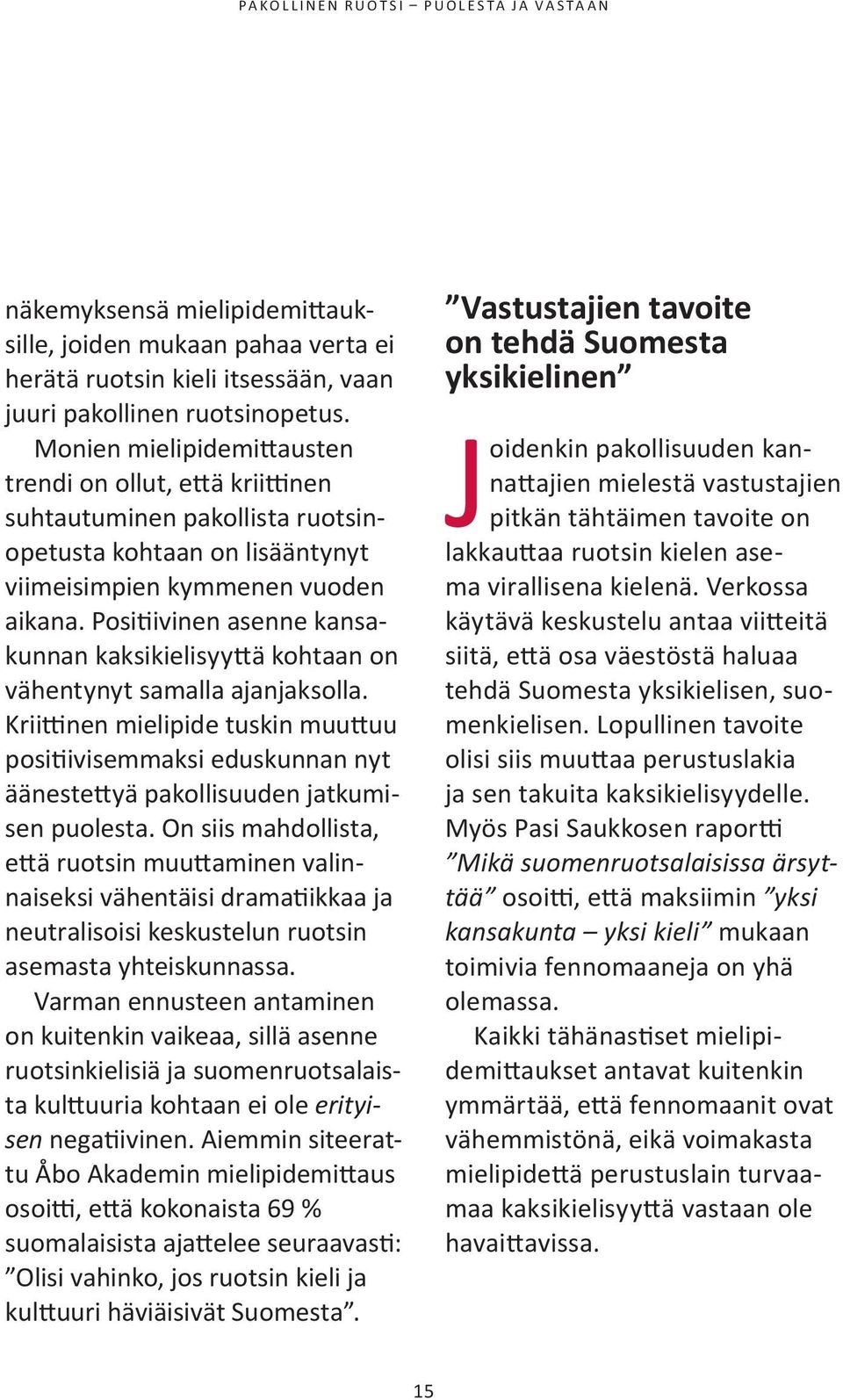 Positiivinen asenne kansakunnan kaksikielisyyttä kohtaan on vähentynyt samalla ajanjaksolla.