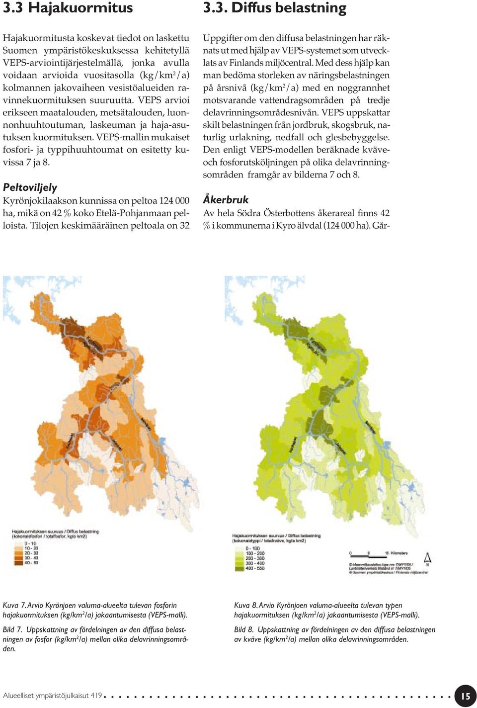 VEPS-mallin mukaiset fosfori- ja typpihuuhtoumat on esitetty kuvissa 7 ja 8. Peltoviljely Kyrönjokilaakson kunnissa on peltoa 124 000 ha, mikä on 42 % koko Etelä-Pohjanmaan pelloista.
