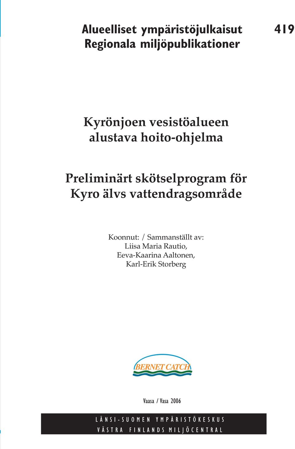 Eeva-Kaarina Aaltonen, Karl-Erik Storberg Logot: EU, LSU, VSY, Kyrönjokirahasto Vaasa / Vasa 2006 L Ä N S I - S U