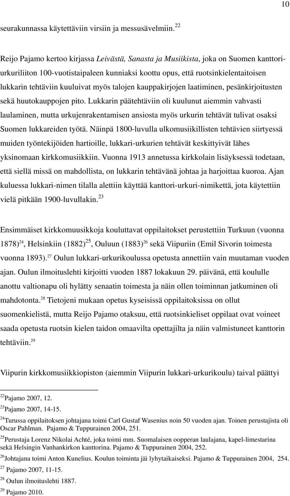 kuuluivat myös talojen kauppakirjojen laatiminen, pesänkirjoitusten sekä huutokauppojen pito.