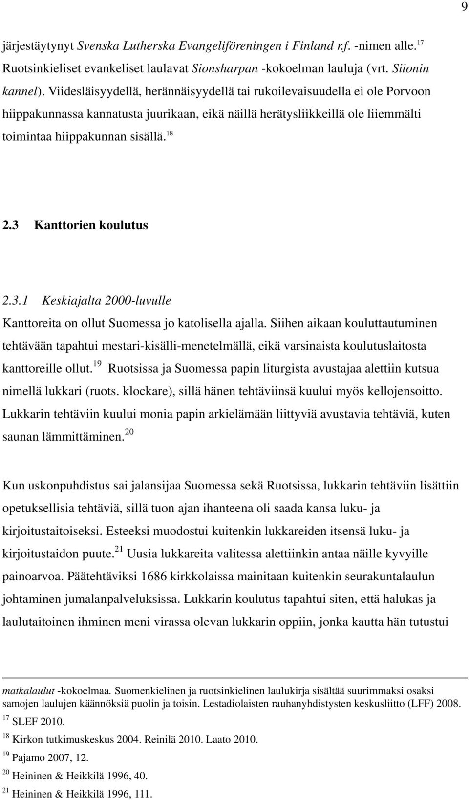 3 Kanttorien koulutus 2.3.1 Keskiajalta 2000-luvulle Kanttoreita on ollut Suomessa jo katolisella ajalla.