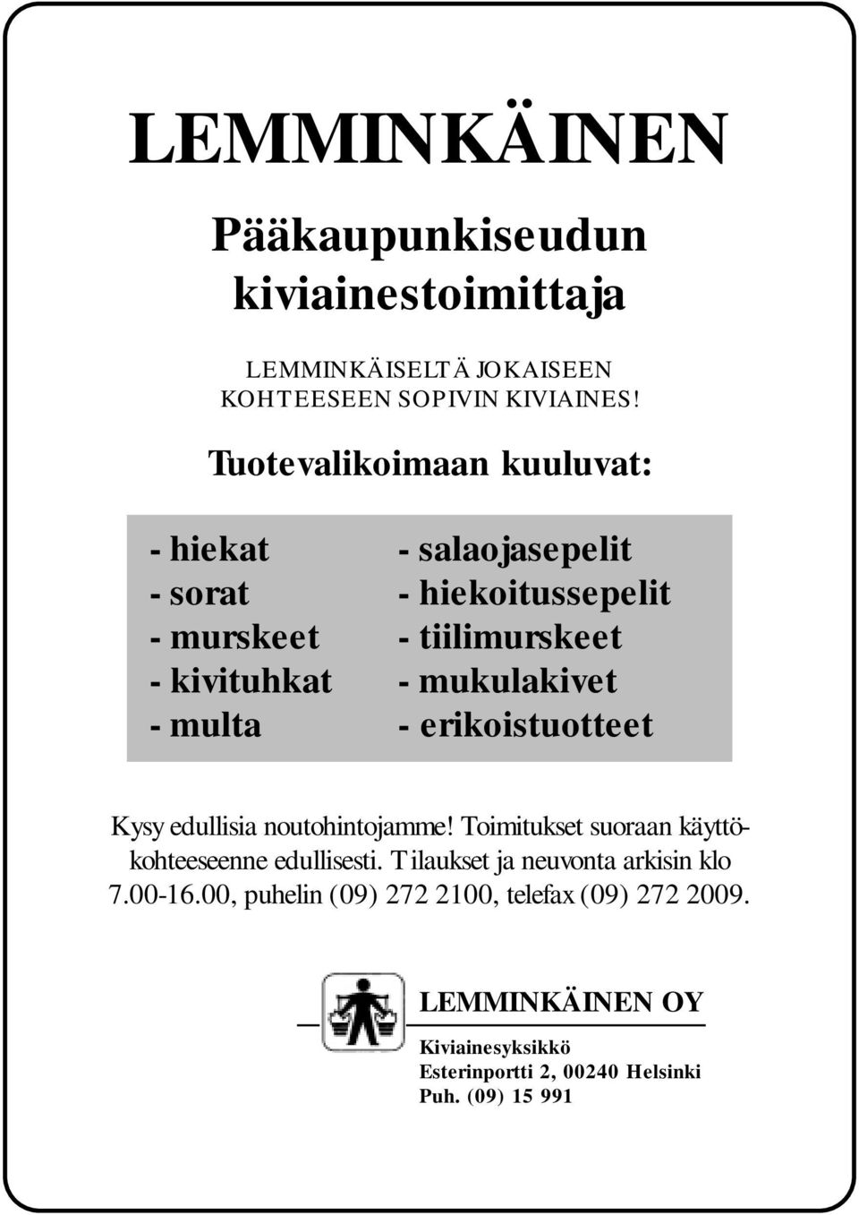 mukulakivet - erikoistuotteet Kysy edullisia noutohintojamme! Toimitukset suoraan käyttökohteeseenne edullisesti.