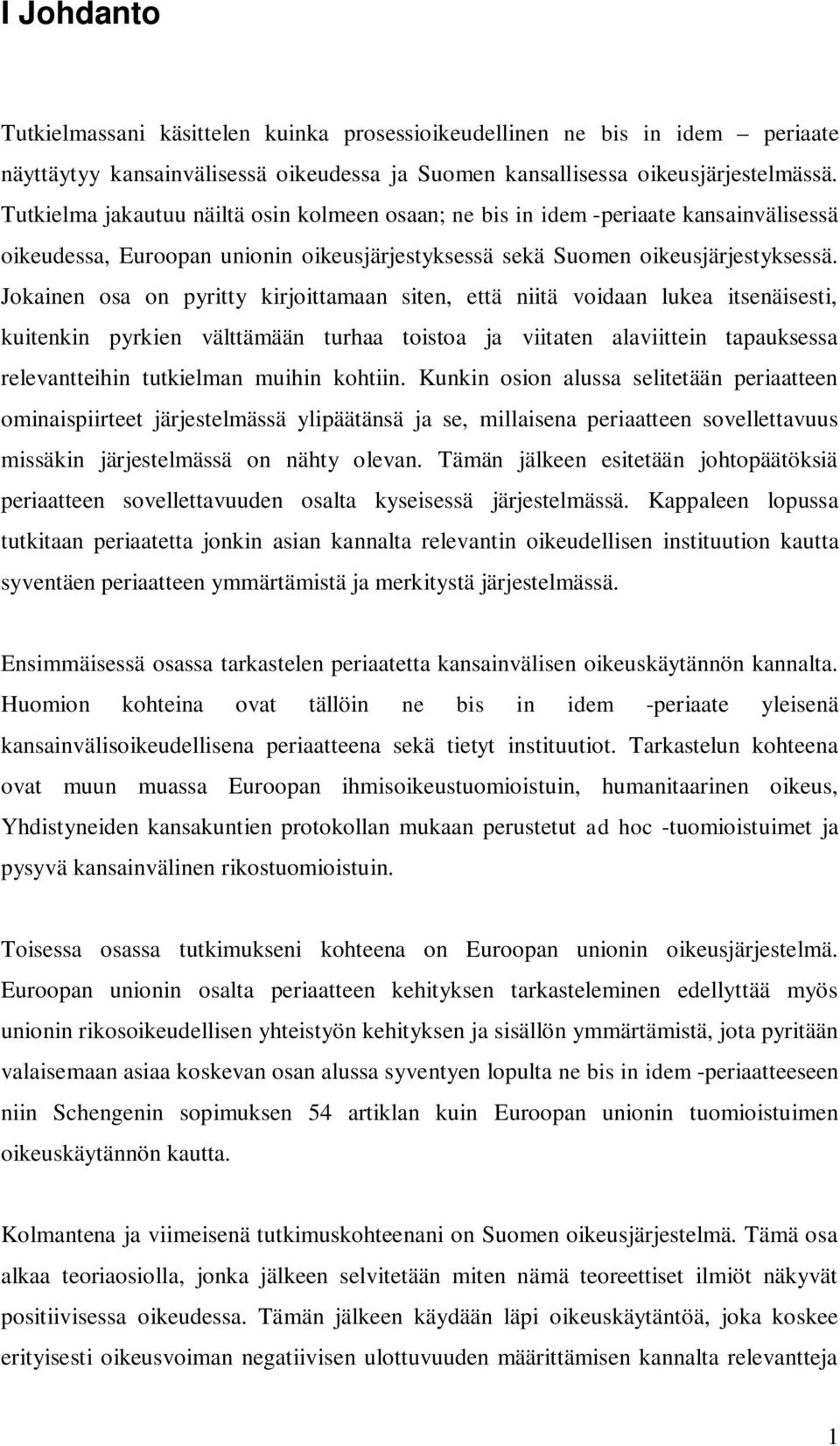 Jokainen osa on pyritty kirjoittamaan siten, että niitä voidaan lukea itsenäisesti, kuitenkin pyrkien välttämään turhaa toistoa ja viitaten alaviittein tapauksessa relevantteihin tutkielman muihin