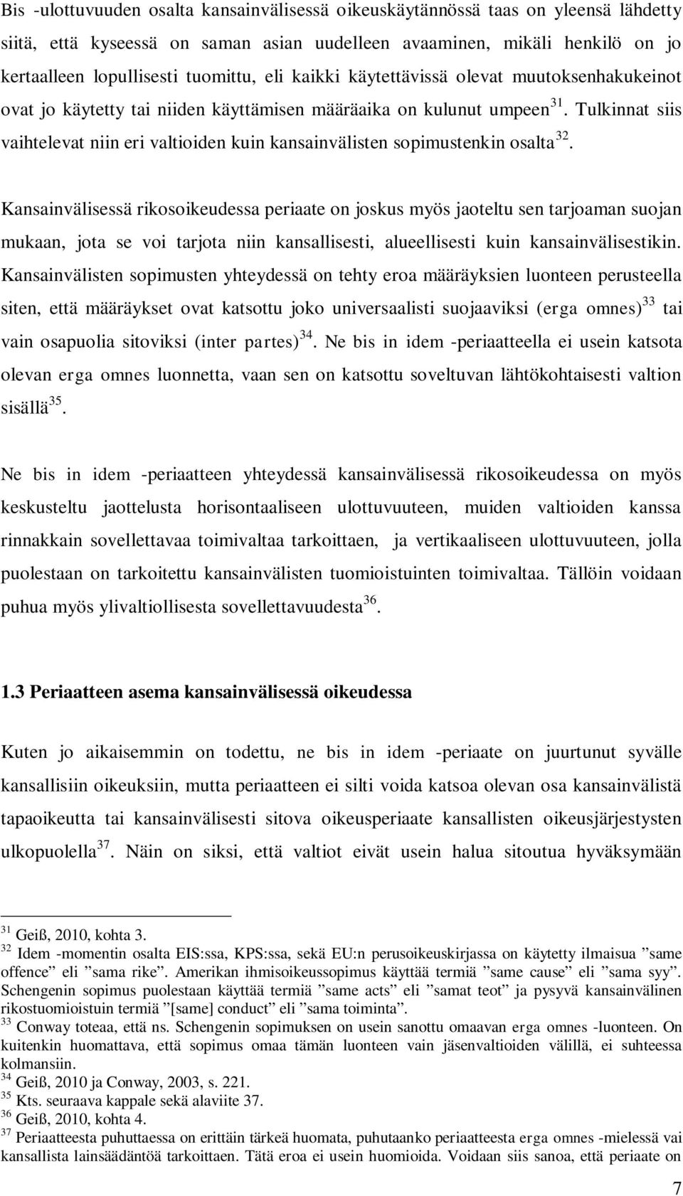 Tulkinnat siis vaihtelevat niin eri valtioiden kuin kansainvälisten sopimustenkin osalta 32.