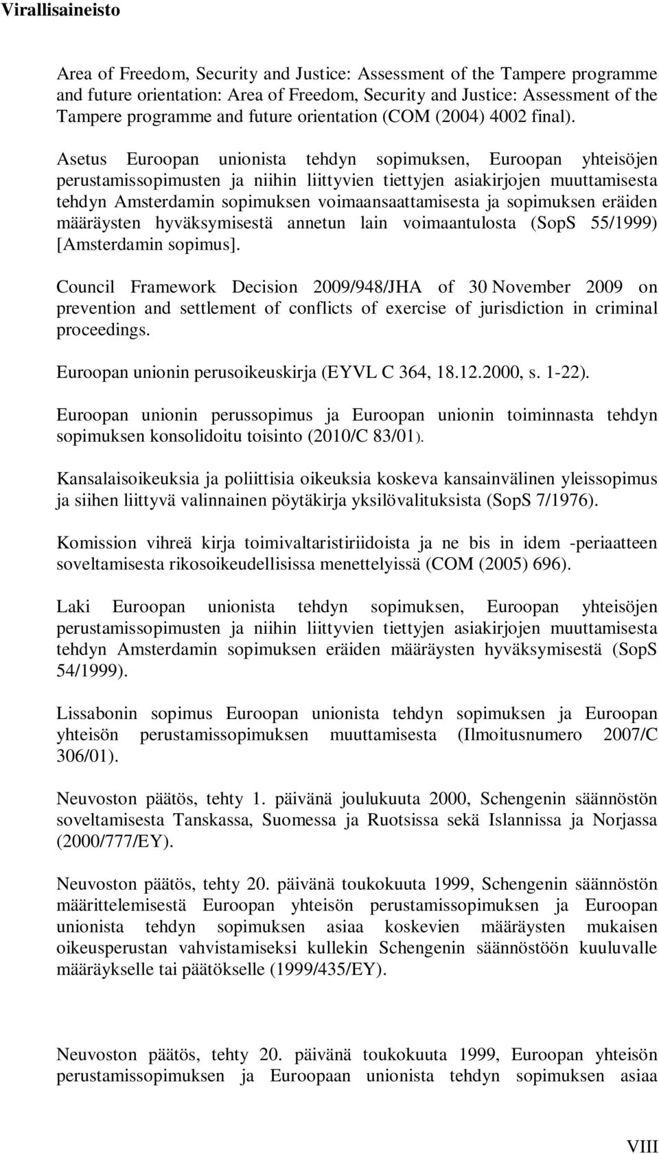 Asetus Euroopan unionista tehdyn sopimuksen, Euroopan yhteisöjen perustamissopimusten ja niihin liittyvien tiettyjen asiakirjojen muuttamisesta tehdyn Amsterdamin sopimuksen voimaansaattamisesta ja