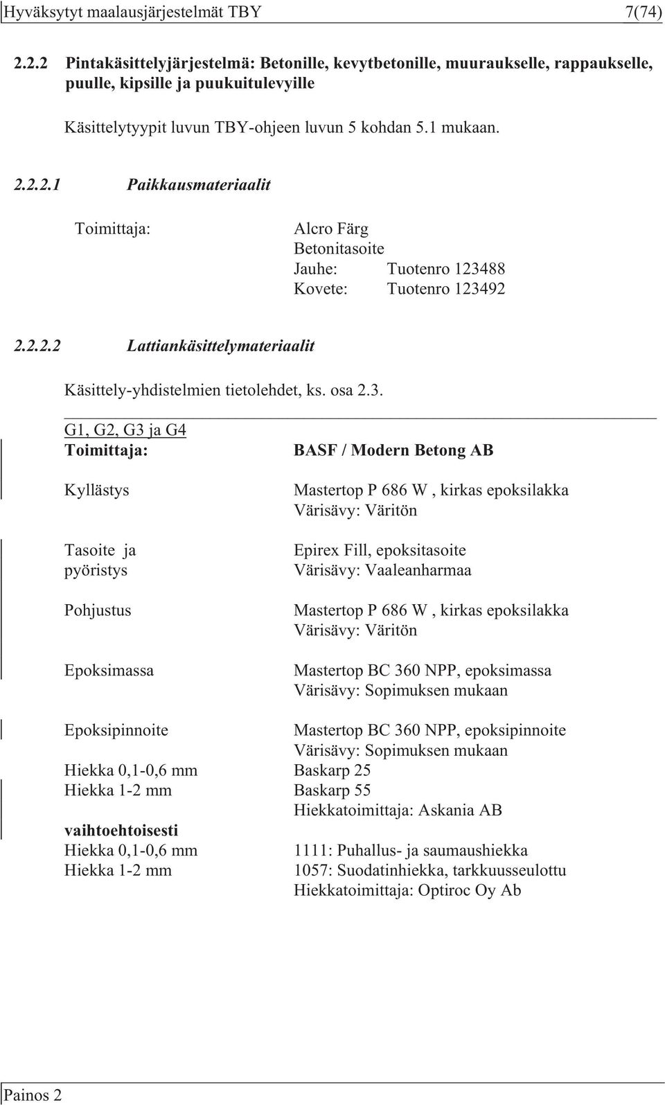 2.2.2 Lattiankäsittelymateriaalit Käsittely-yhdistelmien tietolehdet, ks. osa 2.3.