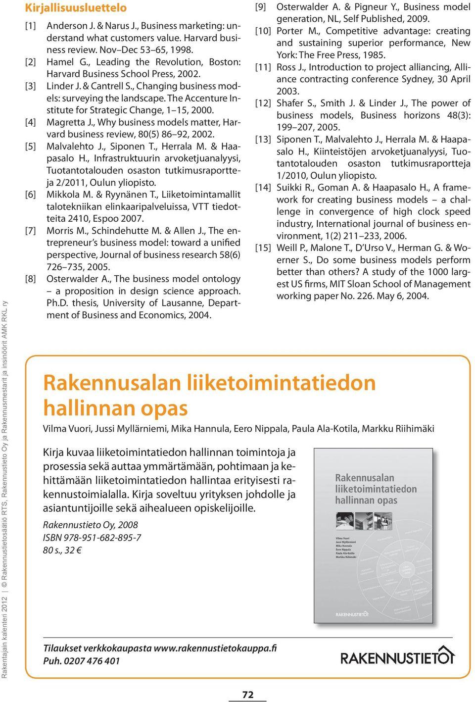 The Accenture Institute for Strategic Change, 1 15, 2000. [4] Magretta J., Why business models matter, Harvard business review, 80(5) 86 92, 2002. [5] Malvalehto J., Siponen T., Herrala M.