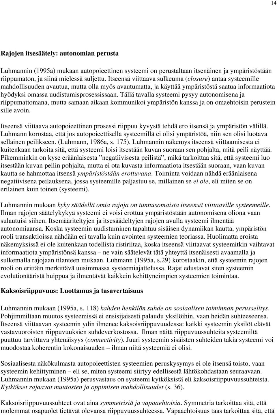 Tällä tavalla systeemi pysyy autonomisena ja riippumattomana, mutta samaan aikaan kommunikoi ympäristön kanssa ja on omaehtoisin perustein sille avoin.