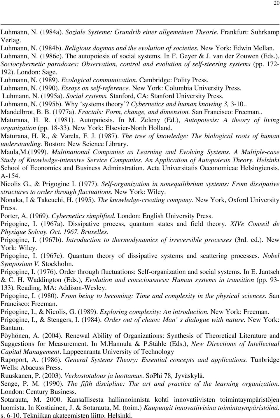 London: Sage. Luhmann, N. (1989). Ecological communication. Cambridge: Polity Press. Luhmann, N. (1990). Essays on self-reference. New York: Columbia University Press. Luhmann, N. (1995a).