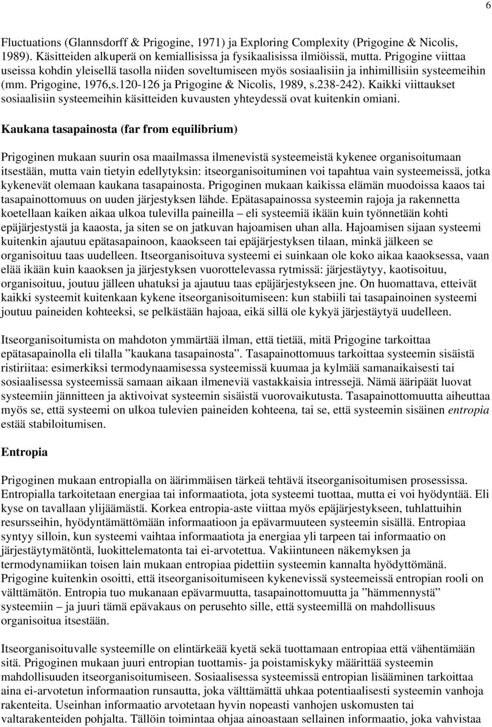 Kaikki viittaukset sosiaalisiin systeemeihin käsitteiden kuvausten yhteydessä ovat kuitenkin omiani.