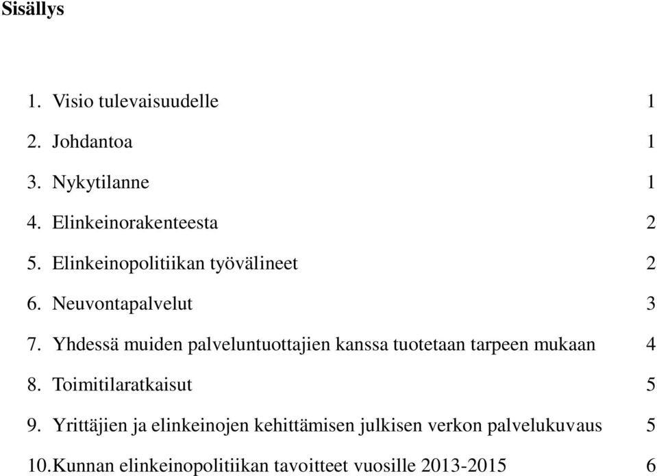 Yhdessä muiden palveluntuottajien kanssa tuotetaan tarpeen mukaan 4 8. Toimitilaratkaisut 5 9.