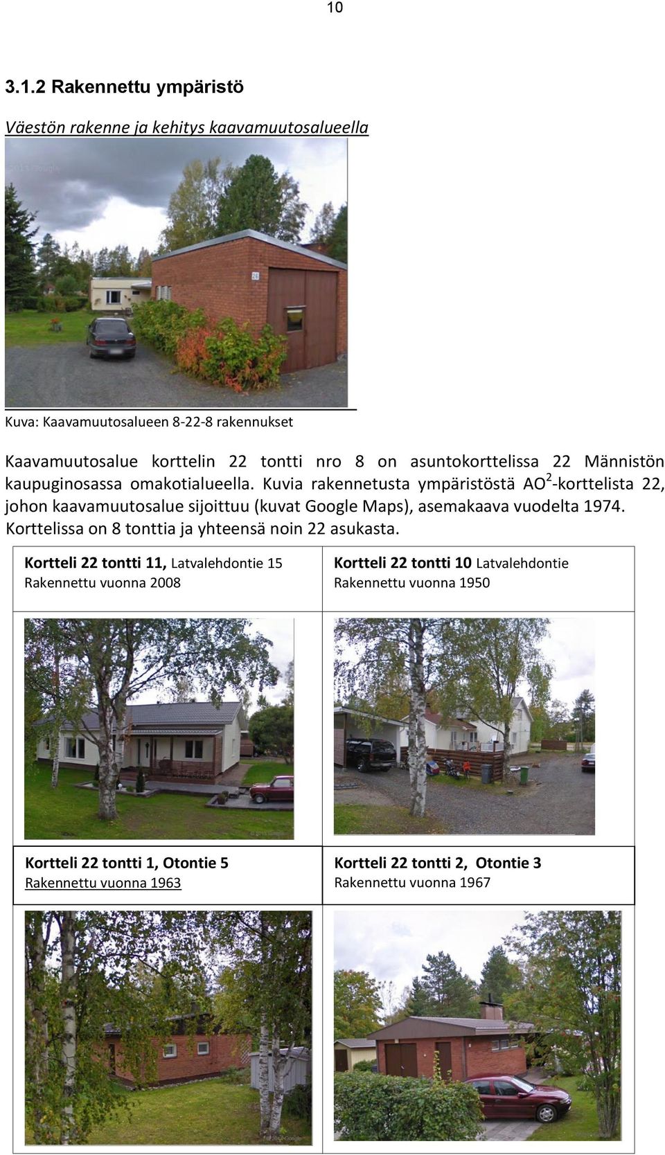 Kuvia rakennetusta ympäristöstä AO 2 -korttelista 22, johon kaavamuutosalue sijoittuu (kuvat Google Maps), asemakaava vuodelta 1974.