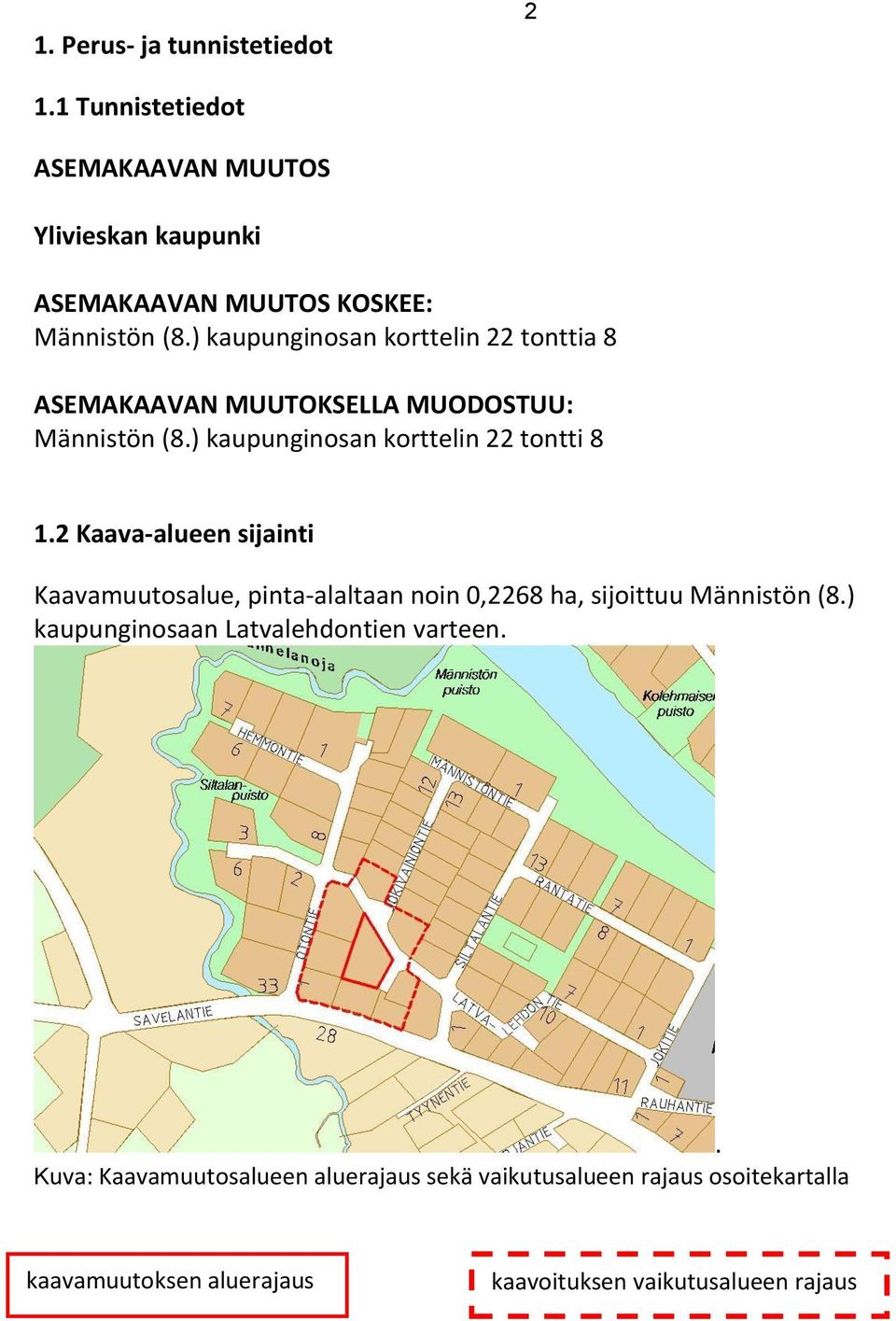 2 Kaava-alueen sijainti Kaavamuutosalue, pinta-alaltaan noin 0,2268 ha, sijoittuu Männistön (8.