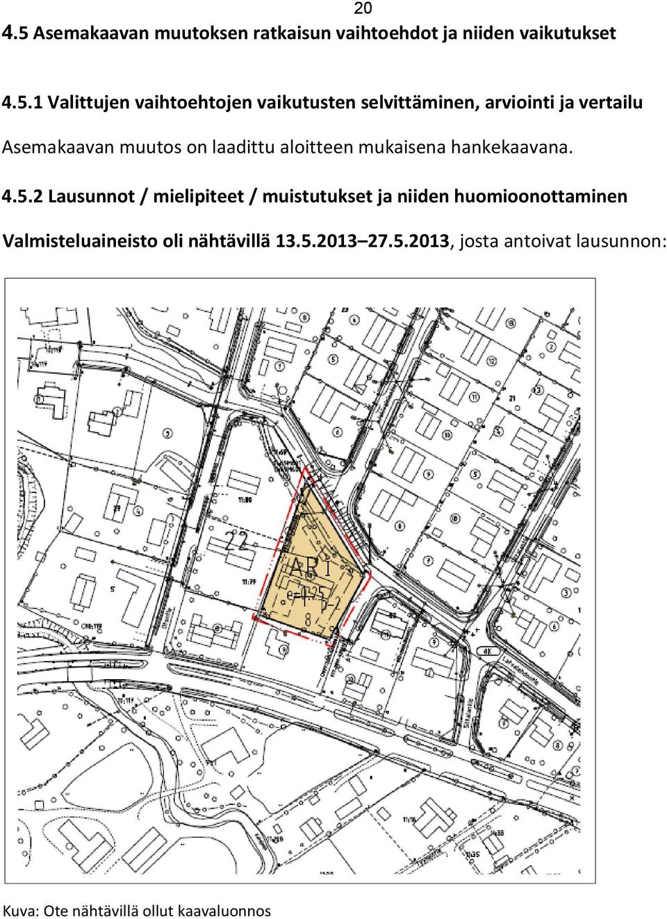 1 Valittujen vaihtoehtojen vaikutusten selvittäminen, arviointi ja vertailu Asemakaavan muutos on